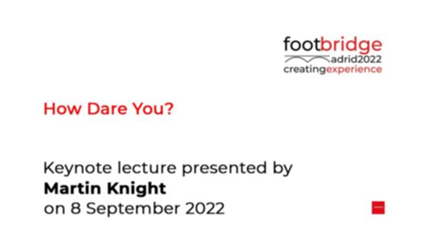 Martin Knight: "How Dare You?" (Footbridge 2022):Keynote lecture held on 8 September 2022 at the Footbridge 2022 conference in Madrid (COAM).