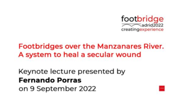 Fernando Porras: "Footbridges over the Manzanares River" (Footbridge 2022):Keynote lecture held on 9 September 2022 at the Footbridge 2022 conference in Madrid (COAM).